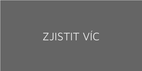 ZJISTIT VÍC