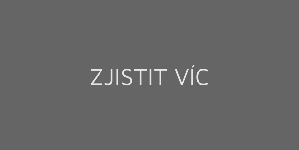 ZJISTIT VÍC